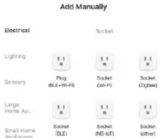 Add Manually Electrical Socket Lighting 1.1 1.1 1.1 Sensors Plug 1.1 1.1 1.1 Large Home Ap.. 1.1 1.1 1.1 Small Home Appliances Socket 1.1 1.1 1.1 (BLE) (NB-IOT) (other)