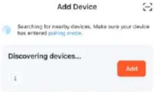 Add Device Searching for nearby devices. Make sure your device has entered pairing mode. Discovering devices... Add