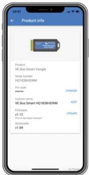 Product info Product VE.Bus Smart Dongle Serial number HQ1838HD9IM Pin code: ****** CHANGE Custom name VE.Bus Smart HQ1838HD9IM EXIT Firmware v1.12 This is the latest version? UPDATE Bootloader v1.04
