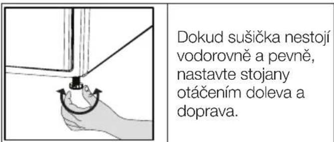Dokud sušička nestojí vodorovně a pevně, nastavte stojany otáčením doleva a doprava.