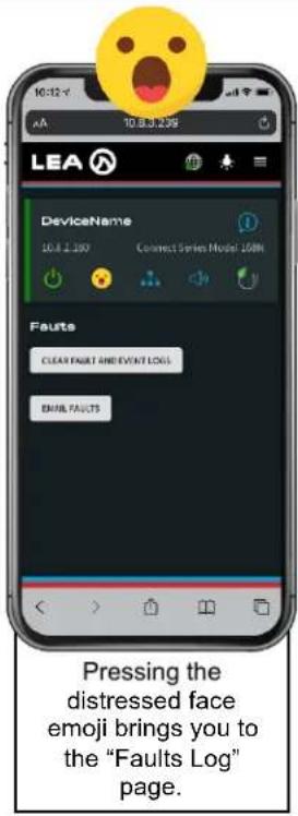 10:12 v AA 10.8.3.239 LEA DeviceName 10.8.3.239 Connect Series Model 150M Faults CLEAR FAULT AND EVENT LOGS EMAIL FAULTS Pressing the distressed face emoji brings you to the "Faults Log" page.