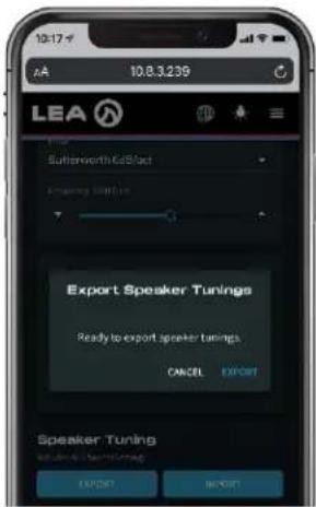 10.17 10.8.3.239 LEA Bullsworth & Cibact Emergency Settings Export Speaker Tunings Ready to export speaker tunings CANCEL EXPORT Speaker Tuning out your first session EXPORT IMPORT