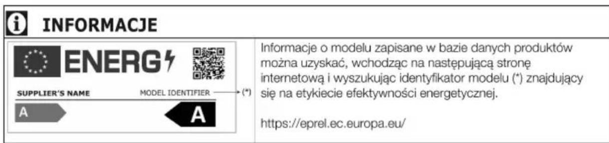 i INFORMACJE ENERG SUPPLIER'S NAME MODEL IDENTIFIER (*) A A Informacje o modelu zapisane w bazie danych produktów można uzyskać, wchodząc na następującą stronę internetową i wyszukując identyfikator modelu (*) znajdujący się na etykiecie efektywności energetycznej. https://eprel.ec.europa.eu/