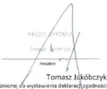 PREZES ZARZADU Tomasz Jakóbczyk President Tomasz Jakóbczyk znionej do wystawienia deklaracji zgodności