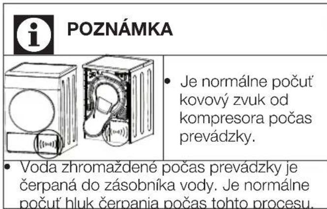 POZNÁMKA Je normálne počuť kovový zvuk od kompresora počas prevádzky. Voda zhromaždená počas prevádzky je čerpaná do zásobníka vody. Je normálne počuť hluk čerpania počas tohto procesu.