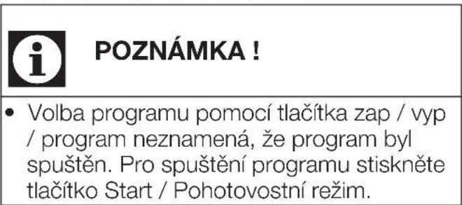 POZNÁMKA! • Volba programu pomocí tlačítka zap / vyp / program neznamená, že program byl spuštěn. Pro spuštění programu stiskněte tlačítko Start / Pohotovostní režim.