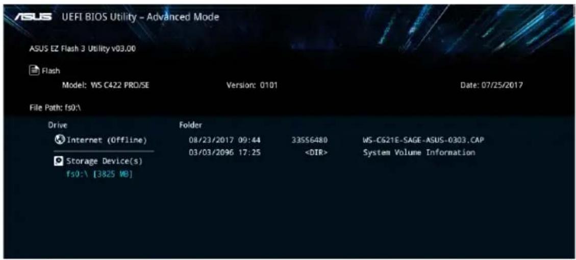 ASUS UEFI BIOS Utility - Advanced Mode ASUS EZ Flash 3 Utility v03.00 Flash Model: WS C422 PRO/SE Version: 0101 Date: 07/25/2017 File Path: fs0:\ Drive Folder Internet (Offline) 08/23/2017 09:44 33556480 WS-C621E-SAGE-ASUS-0303.CAP Storage Device(s) 03/03/2096 17:25 System Volume Information fs0:\ [3825 WB]