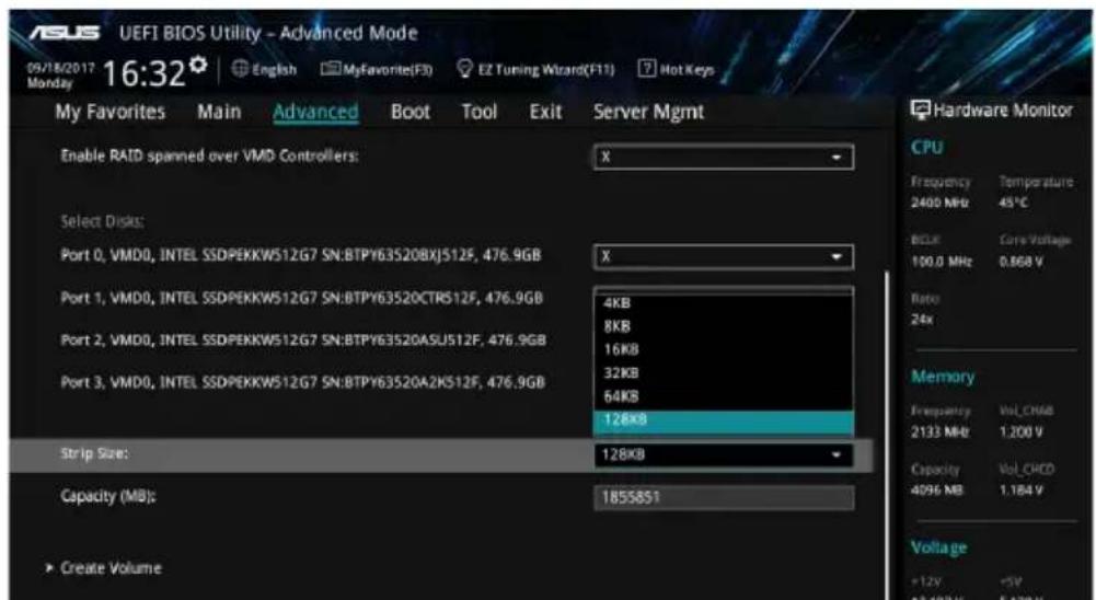 UEFI BIOS Utility - Advanced Mode 09/18/2017 16:32 English MyFavorite(F3) EZ Tuning Wizard(F11) Hot Keys My Favorites Main Advanced Boot Tool Exit Server Mgmt Enable RAID spanned over VMD Controllers: X Select Disks: Port 0, VMD0, INTEL SSDPEKKW512G7 SN:BTPY63520BXJ512F, 476.9GB X Port 1, VMD0, INTEL SSDPEKKW512G7 SN:BTPY63520CTR512F, 476.9GB 4KB 8KB 16KB 32KB 64KB 128KB Port 2, VMD0, INTEL SSDPEKKW512G7 SN:BTPY63520A5U512F, 476.9GB Port 3, VMD0, INTEL SSDPEKKW512G7 SN:BTPY63520A2KS12F, 476.9GB Strip Size: 128KB Capacity (MB): 1855851 ▶ Create Volume Hardware Monitor CPU Frequency Temperature 2400 MHz 45°C BCLK Core Voltage 100.0 MHz 0.868 V Ratio 24x Memory Frequency Vol_CHMB 2133 MHz 1,200 V Capacity Vol_CHGD 4096 MB 1,184 V Voltage +1.2V -5V -13.197K 5.120V
