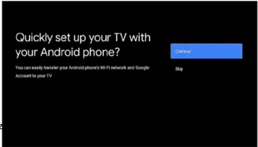 Quickly set up your TV with your Android phone? You can easily transfer your Android phone's Wi-Fi network and Google Account to your TV Continue Skip