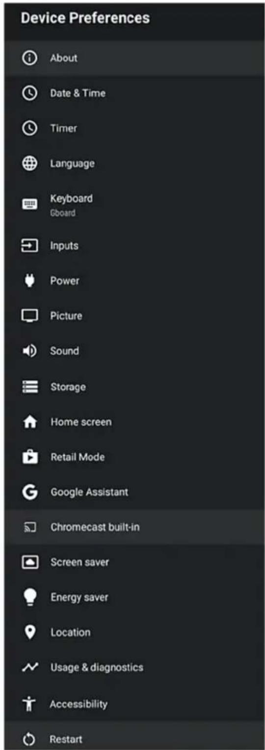 Device Preferences About Date & Time Timer Language Keyboard Gboard Inputs Power Picture Sound Storage Home screen Retail Mode Google Assistant Chromecast built-in Screen saver Energy saver Location Usage & diagnostics Accessibility Restart