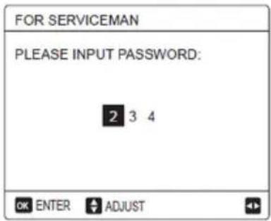 FOR SERVICEMAN PLEASE INPUT PASSWORD: 2 3 4 OK ENTER ADJUST