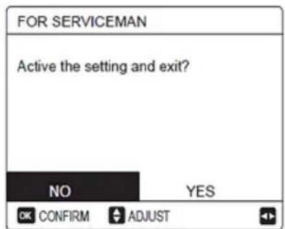 FOR SERVICEMAN Active the setting and exit? NO YES OK CONFIRM ADJUST
