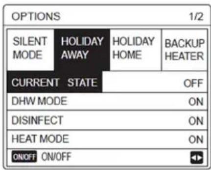 OPTIONS 1/2 SILENT MODE HOLIDAY AWAY HOLIDAY HOME BACKUP HEATER CURRENT STATE OFF DHW MODE ON DISINFECT ON HEAT MODE ON ON/OFF ON/OFF