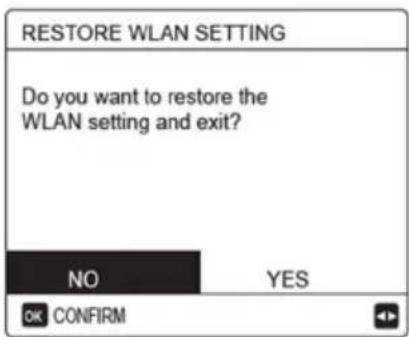 RESTORE WLAN SETTING Do you want to restore the WLAN setting and exit? NO YES OK CONFIRM
