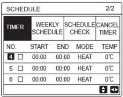 SCHEDULE 2/2 TIMER WEEKLY SCHEDULE SCHEDULE CHECK CANCEL TIMER NO. START END MODE TEMP 4 □ 00:00 00:00 HEAT 0℃ 5 □ 00:00 00:00 HEAT 0℃ 6 □ 00:00 00:00 HEAT 0℃