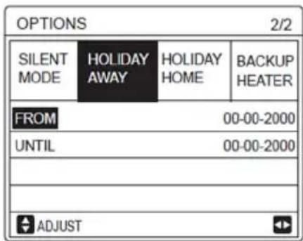 OPTIONS 2/2 SILENT MODE HOLIDAY AWAY HOLIDAY HOME BACKUP HEATER FROM 00-00-2000 UNTIL 00-00-2000 ADJUST