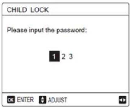 CHILD LOCK Please input the password: 1 2 3 OK ENTER ADJUST