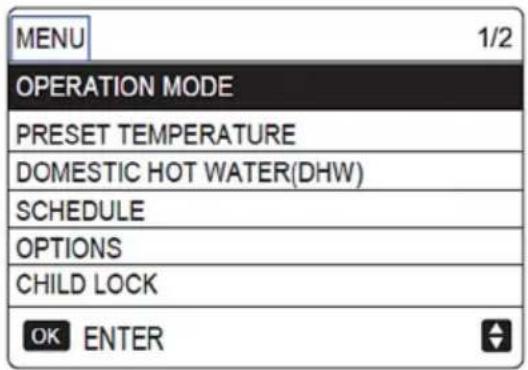 MENU 1/2 OPERATION MODE PRESET TEMPERATURE DOMESTIC HOT WATER(DHW) SCHEDULE OPTIONS CHILD LOCK OK ENTER