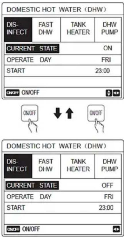 DOMESTIC HOT WATER (DHW) DIS- INFECT FAST DHW TANK HEATER DHW PUMP CURRENT STATE ON OPERATE DAY FRI START 23:00 ON/OFF ON/OFF ON/OFF ↓ ↑ ON/OFF DOMESTIC HOT WATER (DHW) DIS- INFECT FAST DHW TANK HEATER DHW PUMP CURRENT STATE OFF OPERATE DAY FRI START 23:00 ON/OFF ON/OFF