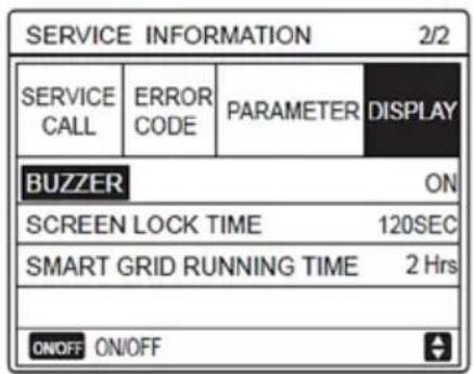 SERVICE INFORMATION 2/2 SERVICE CALL ERROR CODE PARAMETER DISPLAY BUZZER ON SCREEN LOCK TIME 120SEC SMART GRID RUNNING TIME 2 Hrs ON/OFF ON/OFF