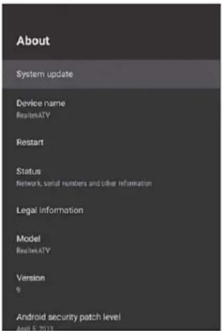About System update Device name RealtekATV Restart Status Network, serial numbers and other information Legal Information Model RealtekATV Version 9 Android security patch level April 5, 2019