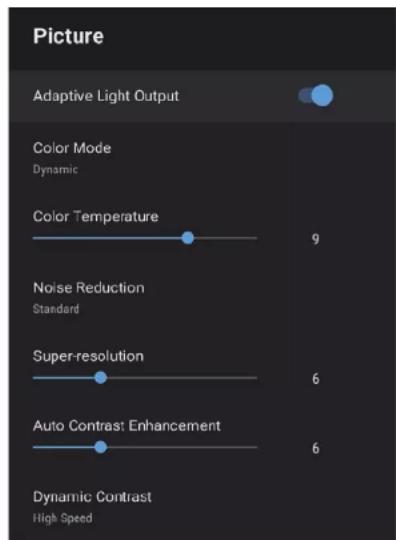 Picture Adaptive Light Output Color Mode Dynamic Color Temperature 9 Noise Reduction Standard Super-resolution 6 Auto Contrast Enhancement 6 Dynamic Contrast High Speed