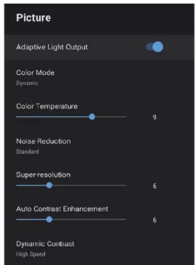 Picture Adaptive Light Output Color Mode Dynamic Color Temperature 9 Noise Reduction Standard Super-resolution 6 Auto Contrast Enhancement 6 Dynamic Contrast High Speed