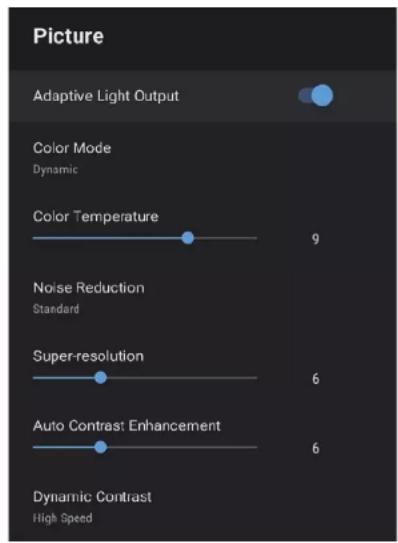 Picture Adaptive Light Output Color Mode Dynamic Color Temperature 9 Noise Reduction Standard Super-resolution 6 Auto Contrast Enhancement 6 Dynamic Contrast High Speed