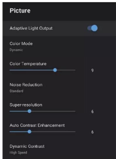 Picture Adaptive Light Output Color Mode Dynamic Color Temperature 9 Noise Reduction Standard Super-resolution 6 Auto Contrast Enhancement 6 Dynamic Contrast High Speed
