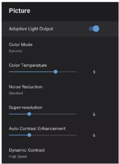 Picture Adaptive Light Output Color Mode Dynamic Color Temperature 9 Noise Reduction Standard Super-resolution 6 Auto Contrast Enhancement 6 Dynamic Contrast High Speed