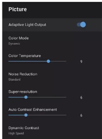 Picture Adaptive Light Output Color Mode Dynamic Color Temperature 9 Noise Reduction Standard Super-resolution 6 Auto Contrast Enhancement 6 Dynamic Contrast High Speed