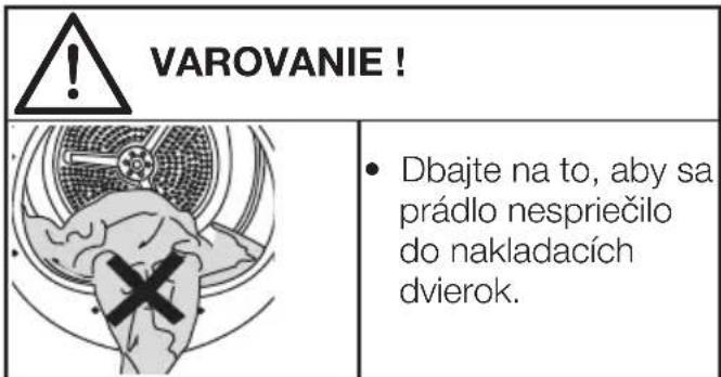 VAROVANIE! Dbajte na to, aby sa prádlo nespriečilo do nakladacích dvierok.