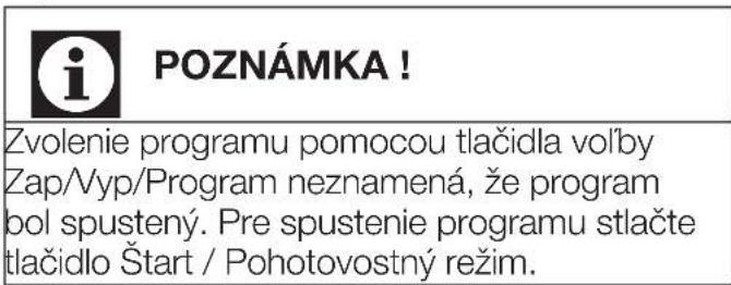 POZNÁMKA! Zvolenie programu pomocou tlačidla voľby Zap/Vyp/Program neznamená, že program bol spustený. Pre spustenie programu stlačte tlačidlo Štart / Pohotovostný režim.