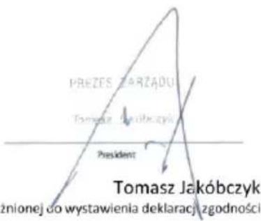 PREZES ZARZADU Tomasz Jakóbczyk President Tomasz Jakóbczyk znionej do wystawienia deklaracji zgodności