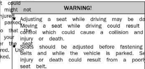 t could might not WARNING! Adjusted a seat while driving may be da moving a seat while driving could result the control which could cause a collision and injury or death. seat seats should be adjusted before fastening belts and while the vehicle is parked. Se injury or death could result from a poorly seat belt.
