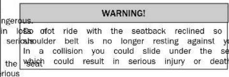 WARNING! Loss of ride with the seatback reclined so serious shoulder belt is no longer resting against yo In a collision you could slide under the se which could result in serious injury or death the serious