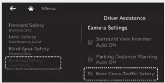 Forward Safety Warning Only Lane Safety Lane Keeping Assist Blind-Spot Safety Warning Only Parking Safety Warning Only Driver Assistance Camera Settings Surround View Monitor Auto ON Parking Distance Warning Auto ON Rear Cross-Traffic Safety