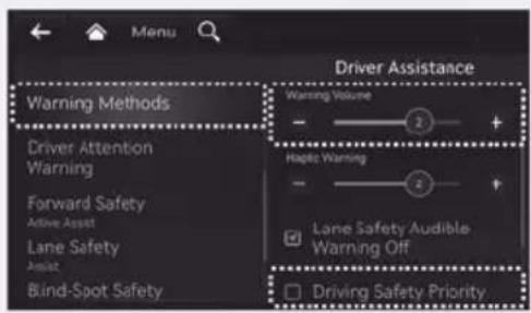 Menu Driver Assistance Warning Methods Driver Attention Warning Forward Safety Active Assist Lane Safety Assist Bind-Spot Safety Warning Volume - + Haptic Warning - + Lane Safety Audible Warning Off Driving Safety Priority
