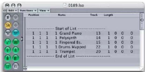 0189.lso Edit Functions View Position Name Track Length Start of List 1 1 1 1 Grand Piano 13 1 0 0 0 1 1 1 1 Polysynth 14 1 0 0 0 1 1 1 1 Fingered Bs. 15 1 0 0 0 1 1 1 1 Drums Mapped 22 1 0 0 0 1 1 1 1 Trumpet 20 1 0 0 0 End of List