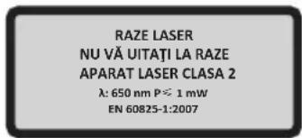 RAZE LASER NU VĂ UITAȚI LA RAZE APARAT LASER CLASA 2 λ: 650 nm P ≦ 1 mW EN 60825-1:2007