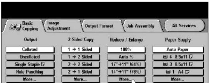Basic Copying Image Adjustment Output Format Job Assembly All Services Output 2 Sided Copy Reduce / Enlarge Paper Supply Collated 1 → 1 Sided 100% Auto Paper Uncollated 1 → 2 Sided Auto % Single Staple 2 → 2 Sided 17"→11" (64%) 3 8.5x11 Holo Punching 2 → 1 Sided 14"→11" (78%) More... More... More...