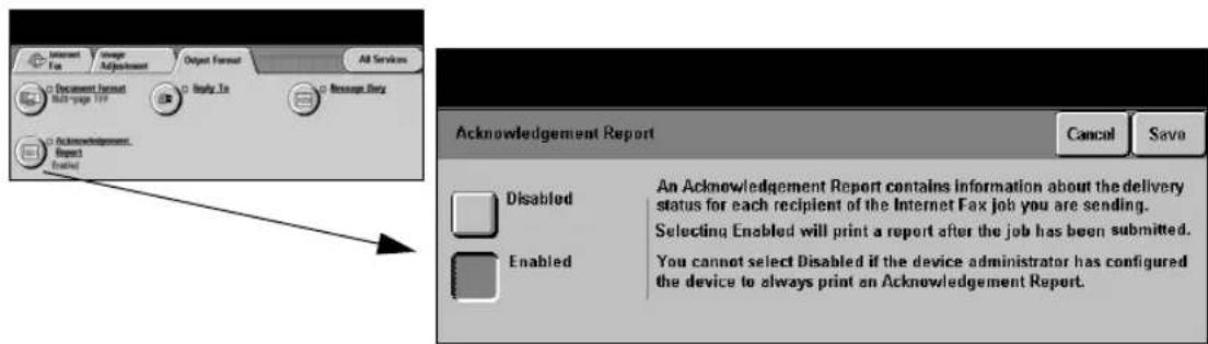 Microsoft For Image Adjustment Output Format All Services Document Format Multi-page 100 Italy To Message Story Acknowledgement Report Enabled Acknowledgement Report Cancel Save Disabled An Acknowledgement Report contains information about the delivery status for each recipient of the Internet Fax job you are sending. Selecting Enabled will print a report after the job has been submitted. Enabled You cannot select Disabled if the device administrator has configured the device to always print an Acknowledgement Report.