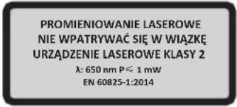 PROMIENIOWANIE LASEROWE NIE WPATRYWAĆ SIĘ W WIĄZKĘ URZĄDZENIE LASEROWE KLASY 2 λ: 650 nm P ≧ 1 mW EN 60825-1:2014
