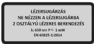 LÉZERSUGÁRZÁS NE NÉZZEN A LÉZERSUGÁRBA 2 OSZTÁLYÚ LÉZERES BERENDEZÉS λ: 650 nm P ≤ 1 mW EN 60825-1:2014