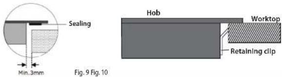 Sealing Min. 3mm Fig. 9 Fig. 10 Hob Worktop Retaining clip