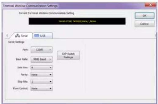 Terminal Window Communication Settings Current Terminal Window Communication Setting Serial-COM: 9600.8, None, L, None OK Cancel Serial Settings Port: COM1 Dual Rate: 9600 Base Data Bits: 8 Parity: None Stop Bits: 1 Flow Control: None DIP Switch Settings