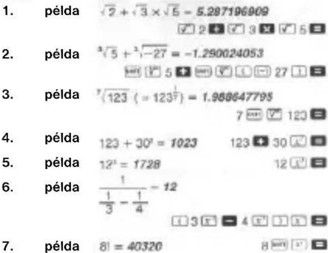 1. példa 2 + 3 × 5 = 5.287196909 2. példa ^35 + ^3-27 = -1.290024053 3. példa ^7123 (= 123^12) = 1.988647795 4. példa 123 + 30^2 = 1023 123 + 30 5. példa 12^2 = 1728 12 6. példa 113 - 14 - 12 7. példa 81 = 40320 8