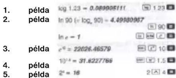 1. példa log 1.23 = 0.089905111 1.23 2. példa ln 90 (= log, 90) = 4.49580967 90 ln e = 1 10 3. példa e^6 = 22626.46579 10 4. példa 10^2^2 = 31.6227789 1.5 5. példa 2^4 = 16 2 4