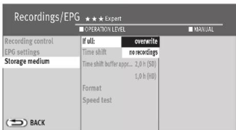 Recordings/EPG ★★★ Expert ■ OPERATION LEVEL ■ MANUAL Recording control EPG settings Storage medium If ull: overwrite Time shift no recordings Time shift buffer appr... 2,0 h (SD) 1,0 h (HD) Format Speed test BACK