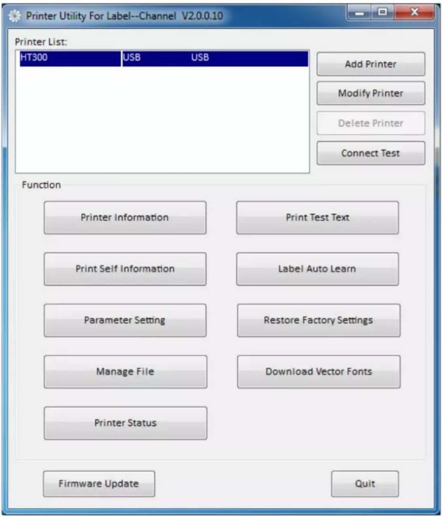 Printer Utility For Label--Channel V2.0.0.10 Printer List: HT300 USB USB Add Printer Modify Printer Delete Printer Connect Test Function Printer Information Print Test Text Print Self Information Label Auto Learn Parameter Setting Restore Factory Settings Manage File Download Vector Fonts Printer Status Firmware Update Quit